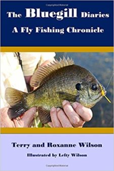The Bluegill Diaries - A Fly Fishing Chronicle by Terry and Roxanne Wilson
